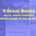 Five great books about exotic holiday locations where things really do not go well…..