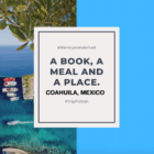 A book, a meal and a place – COAHUILA, MEXICO