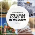 Five great books set in MOSCOW