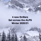 4 New Thrillers set across The ALPS Winter 2020/2021