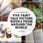 5 Fairy Tale Picture Books from Around the World