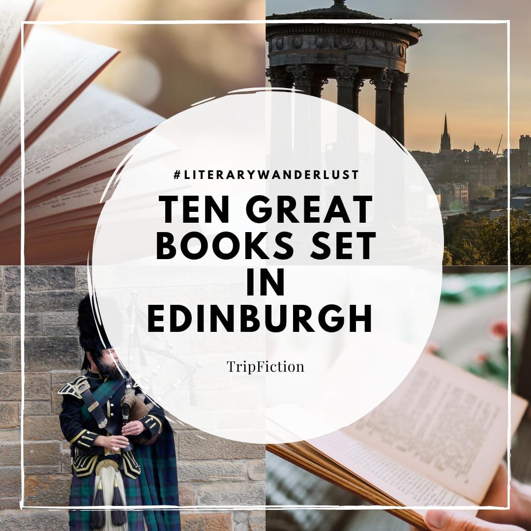 Ten Great Books set in Edinburgh Blog TripFiction