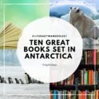 Ten Great Books set in ANTARCTICA