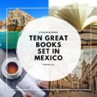 Ten Great Books set in MEXICO