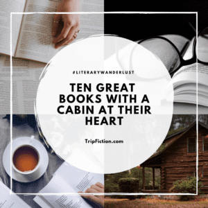 Ten Great Books with a cabin at their heart