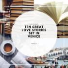 Ten Great Love Stories set in VENICE