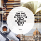Five Top Titles Set Around the Great Florence Flood of 1966