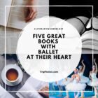 Five Great Books with Ballet at their Heart