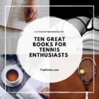 Ten Great Books for Tennis Enthusiasts