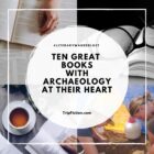 Ten Great Books with ARCHAEOLOGY at their heart